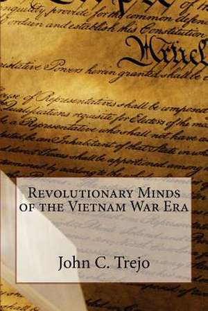 Revolutionary Minds of the Vietnam War Era de John C. Trejo