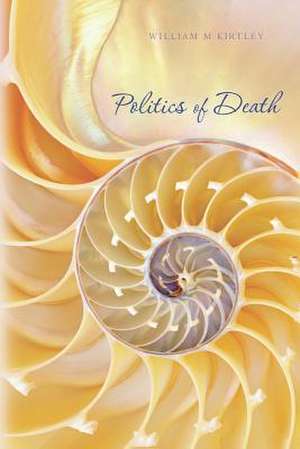 Politics of Death de William M. Kirtley