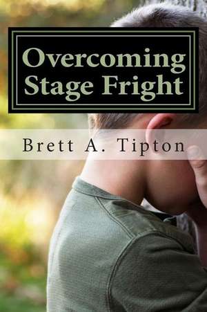 Overcoming Stage Fright de Tipton, MR Brett a.