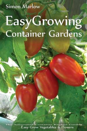 Easy Growing - Container Gardens de Simon Marlow