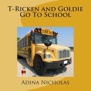 T-Ricken and Goldie Go to School de Adina Nicholas