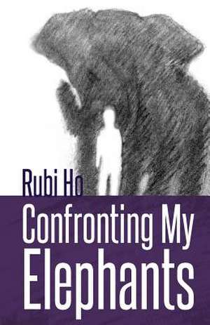 Confronting My Elephants de Rubi Ho