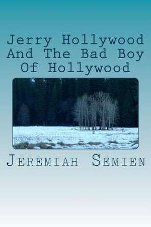 Jerry Hollywood and the Bad Boy of Hollywood de Jeremiah Semien