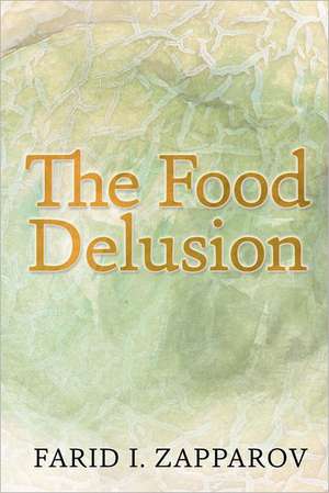 The Food Delusion: A Roadmap to a Better Understanding of Food, Body and Genes Interactions. de Farid I. Zapparov