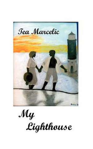 My Lighthouse de Tea Marcelic