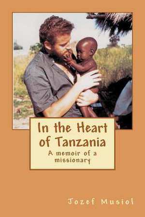 In the Heart of Tanzania de Jozef Musiol