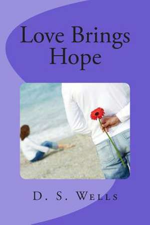 Love Brings Hope de D. S. Wells