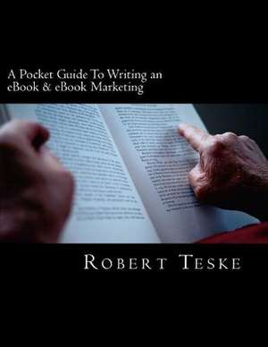 A Pocket Guide to Writing an eBook & eBook Marketing de MR Robert K. Teske Jr