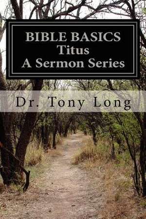 Bible Basics Titus a Sermon Series de Tony Long