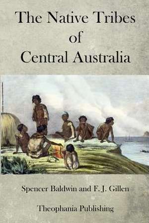 The Native Tribes of Central Australia de Spencer Baldwin