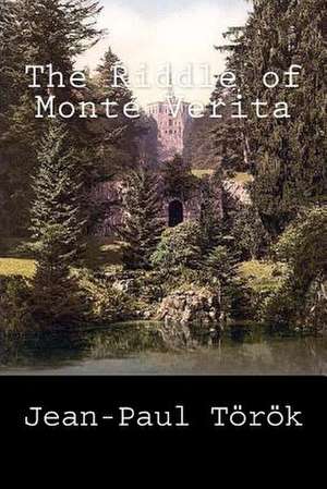 The Riddle of Monte Verita de Jean-Paul Torok