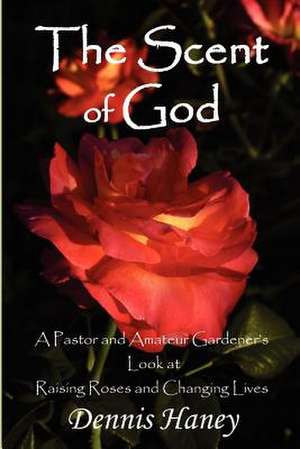 The Scent of God de MR Dennis L. Haney