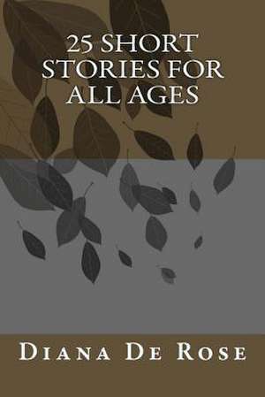 25 Short Stories for All Ages de Diana De Rose