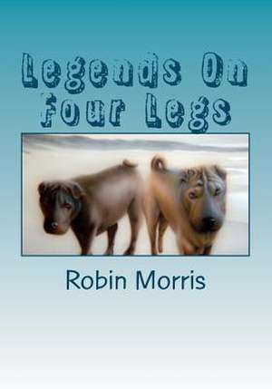 Legends on Four Legs de Robin Morris