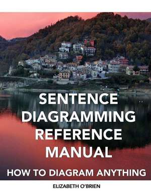 Sentence Diagramming Reference Manual: How to Diagram Anything de Elizabeth O'Brien