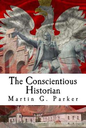 The Conscientious Historian de Martin G. Parker