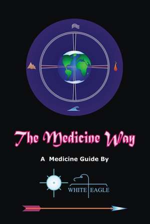 The Medicine Way de White Eagle