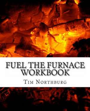 Fuel the Furnace Workbook de Tim Northburg