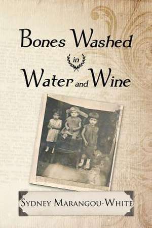 Bones Washed in Water and Wine de Sydney Marangou-White