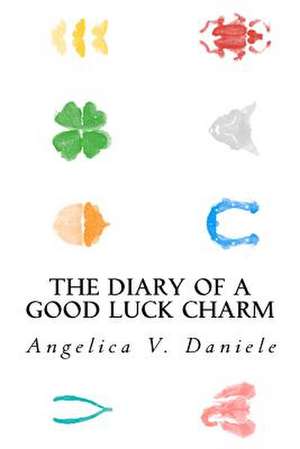 The Diary of a Good Luck Charm de Angelica V. Daniele