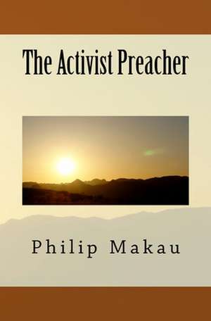 The Activist Preacher de Philip M. Makau