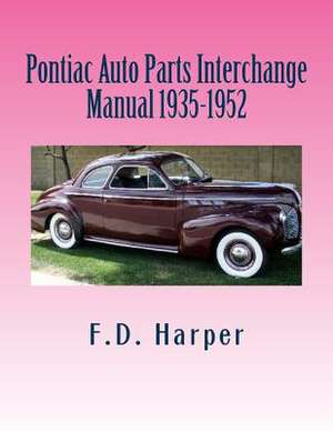 Pontiac Auto Parts Interchange Manual 1935-1952 de F. D. Harper