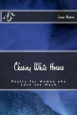 Chasing White Horses de Lorene Masters