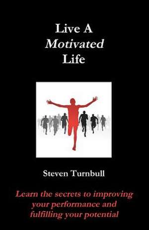 Live a Motivated Life de Steven Turnbull