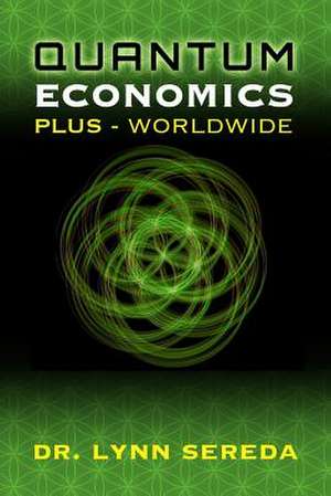 Quantum Economics Plus - Worldwide de Lynn Sereda