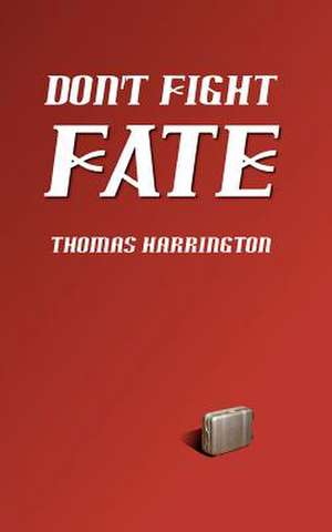 Don't Fight Fate de Thomas Harrington