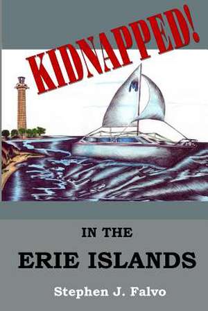 Kidnapped... in the Erie Islands de Stephen J. Falvo