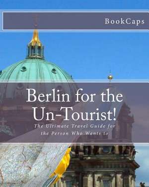 Berlin for the Un-Tourist! de Bookcaps