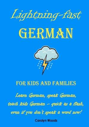 Lightning-Fast German - For Kids and Families de Carolyn Woods