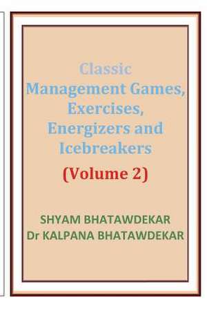 Classic Management Games, Exercises, Energizers and Icebreakers (Volume 2) de Shyam Bhatawdekar