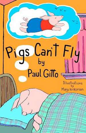 Pigs Can't Fly de Paul Gitto