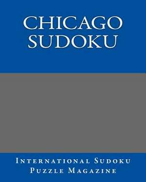 Chicago Sudoku de International Sudoku Puzzle Magazine