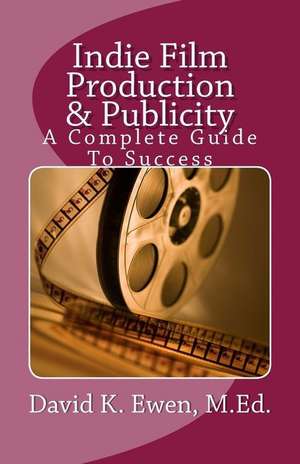 Indie Film Production & Publicity de David K. Ewen