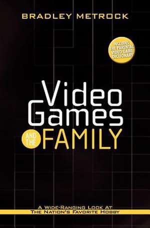 Video Games and the Family de Bradley Metrock