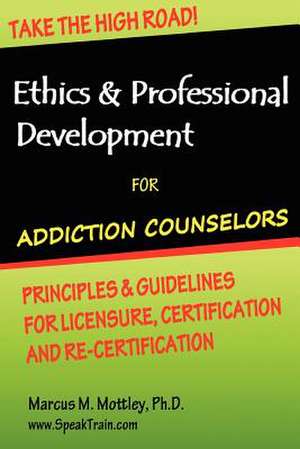 Ethics & Professional Development for Addiction Counselors de Mottley Ph. D., Marcus M.