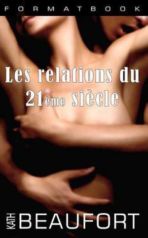 Les Relations Du 21eme Siecle de Kath Beaufort