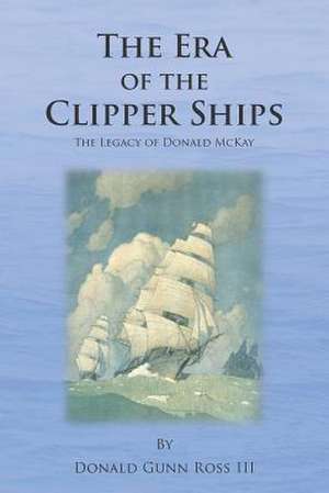 The Era of the Clipper Ships de Donald Gunn III Ross