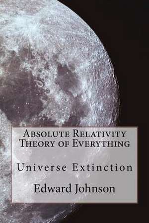 Absolute Relativity - The Theory of Everything de MR Edward William Johnson