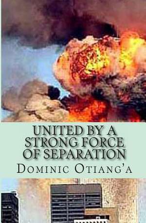 United by a Strong Force of Separation de MR Dominic Owuor Otiang'a