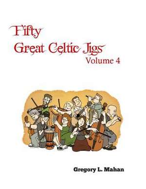 Fifty Great Celtic Jigs Vol 4 de Gregory L. Mahan