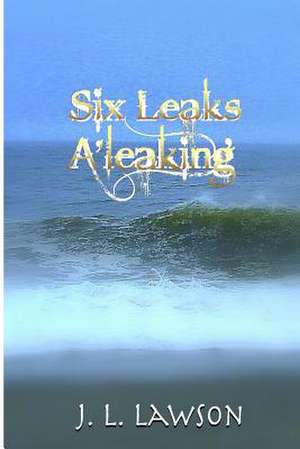 Six Leaks A'Leaking de J. L. Lawson