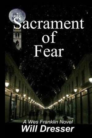 Sacrament of Fear de Will Dresser