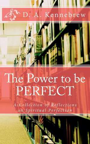 The Power to Be Perfect de D. A. Kennebrew