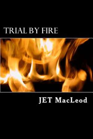 Trial by Fire de Jet MacLeod