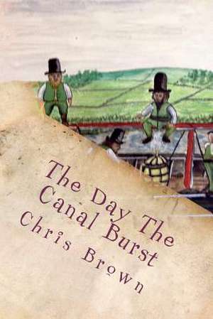 The Day the Canal Burst de MR Chris Wallis Brown