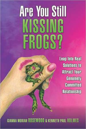 Are You Still Kissing Frogs? Leap Into Real Solutions to Attract Your Genuinely Committed Relationship: The Adventures of Sherlock Holmes IV de Gianna Moriah Rosewood